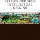 Patrick Geddes’s Intellectual Origins